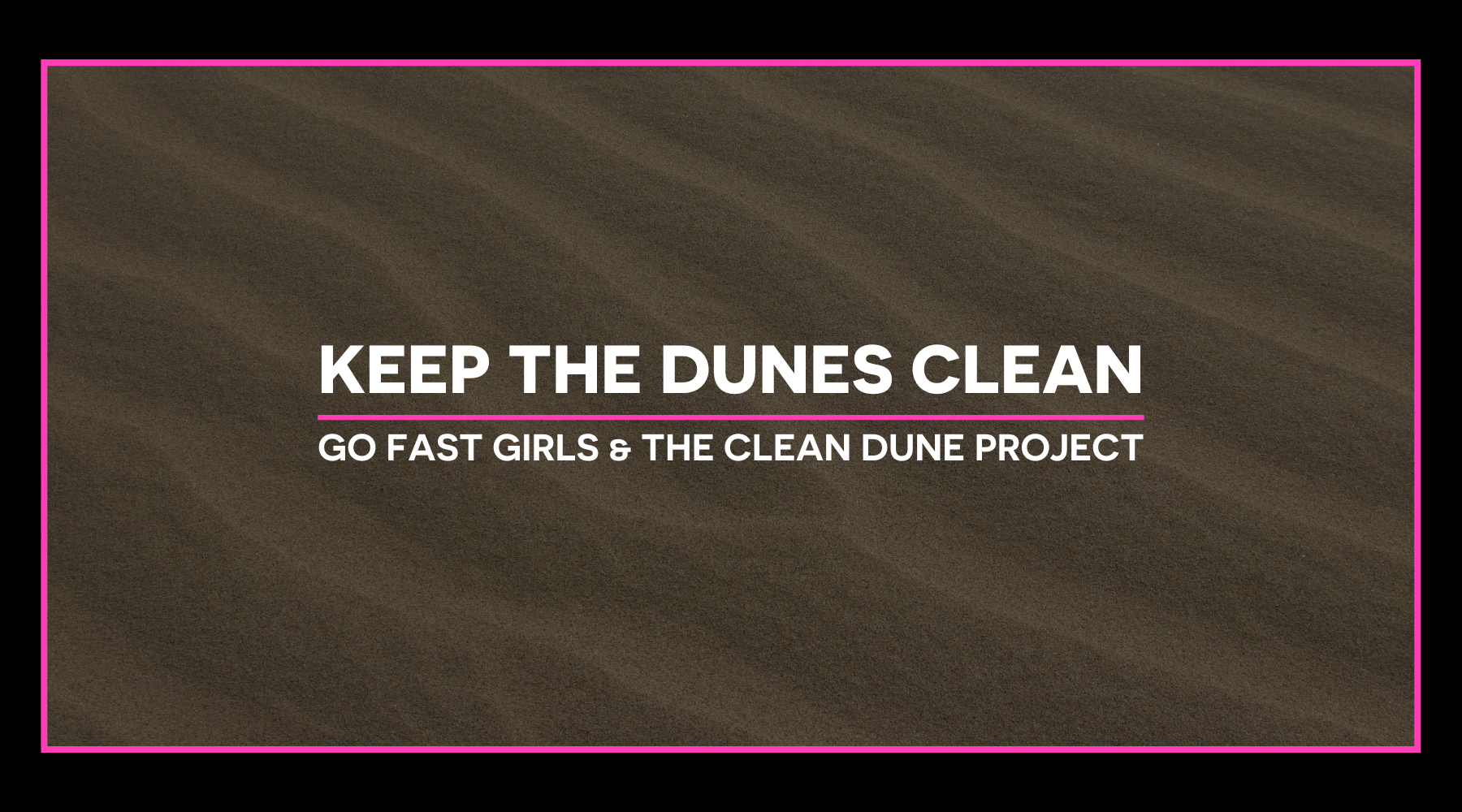Keep the Dunes Clean: Go Fast Girls and The Clean Dune Project 🏁✨
