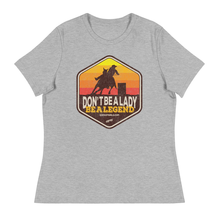 Don't Be a Lady Be a Legend T shirt