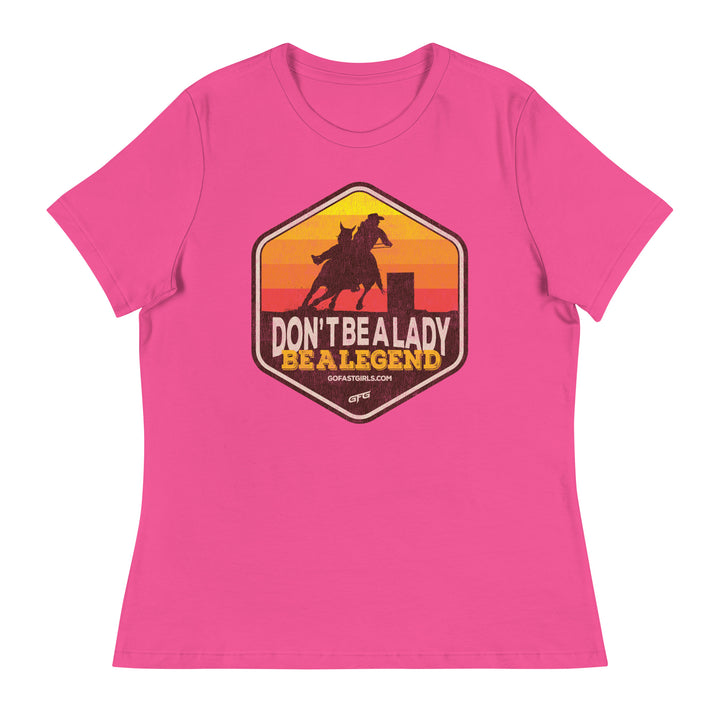 Don't Be a Lady Be a Legend T shirt