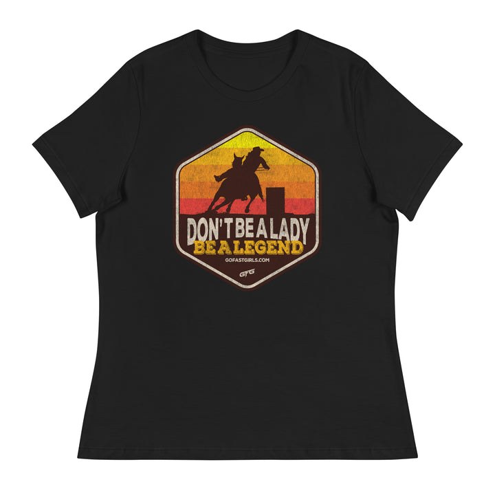 Don't Be a Lady Be a Legend T shirt