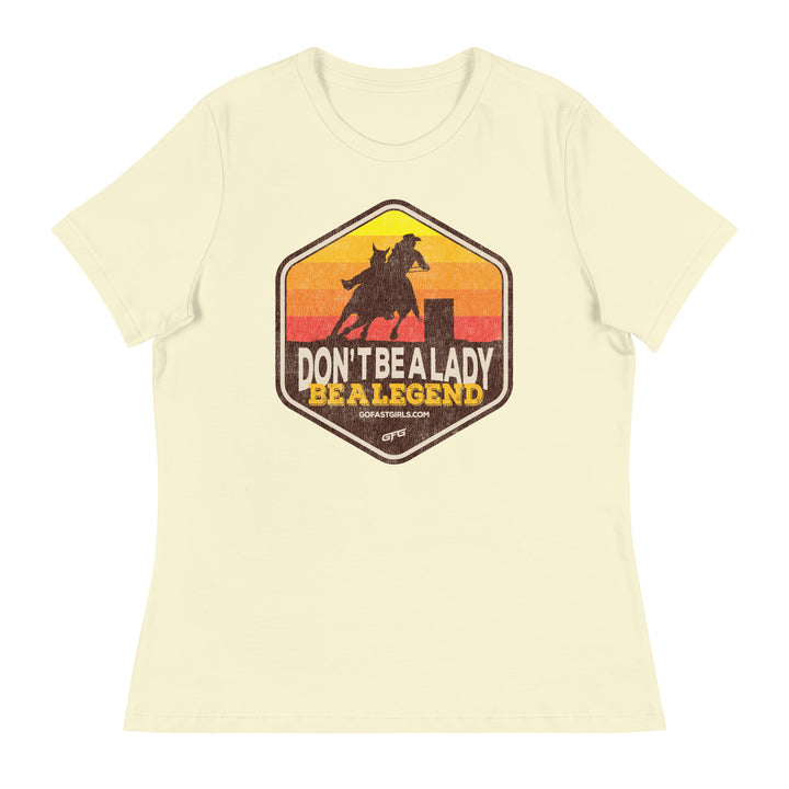 Don't Be a Lady Be a Legend T shirt