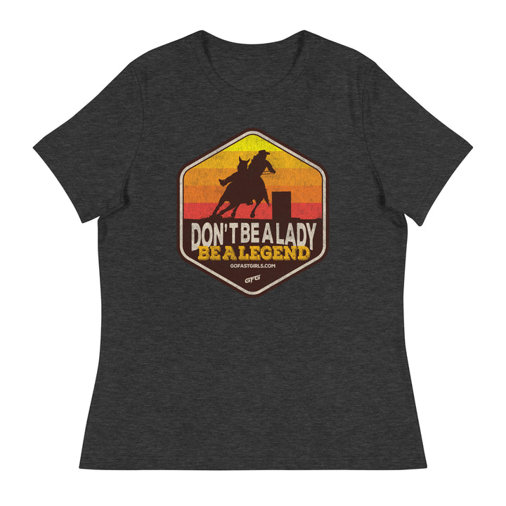 Don't Be a Lady Be a Legend T shirt