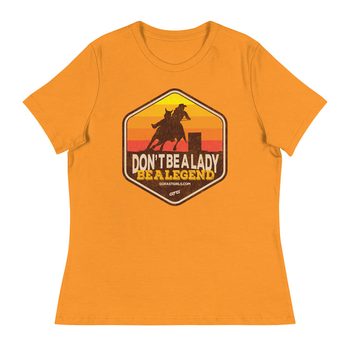 Don't Be a Lady Be a Legend T shirt