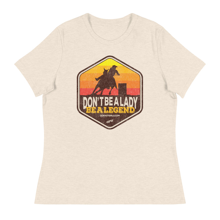 Don't Be a Lady Be a Legend T shirt