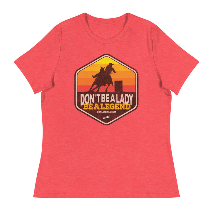 Don't Be a Lady Be a Legend T shirt