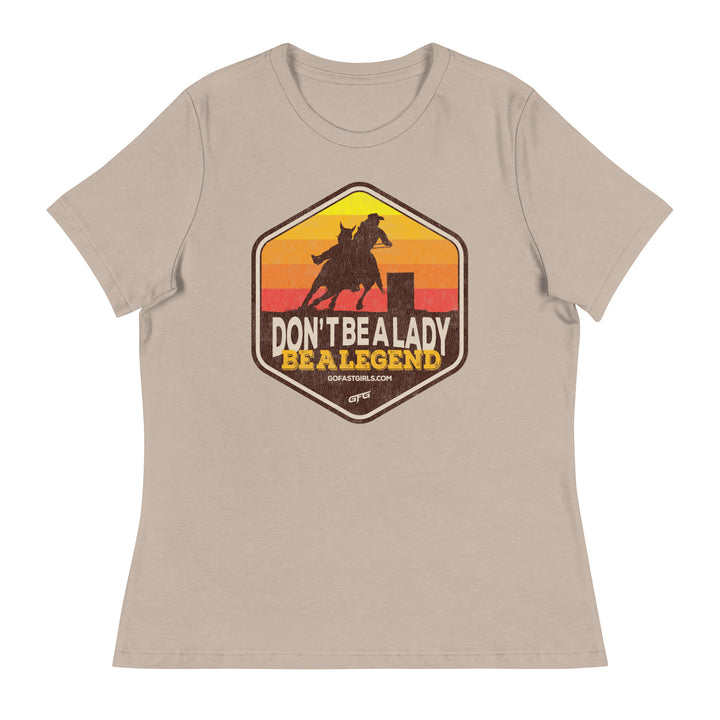 Don't Be a Lady Be a Legend T shirt