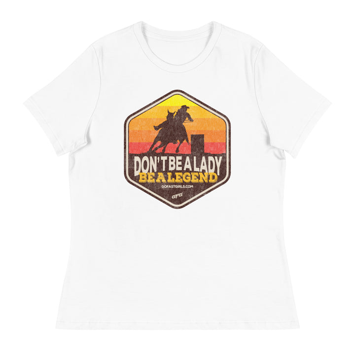 Don't Be a Lady Be a Legend T shirt
